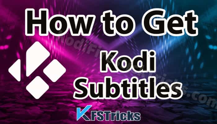 How To Get Kodi Subtitles with OpenSubtitles